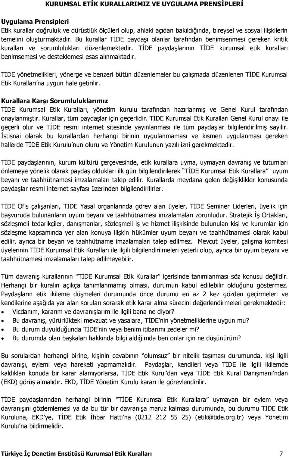 TİDE paydaşlarının TİDE kurumsal etik kuralları benimsemesi ve desteklemesi esas alınmaktadır.