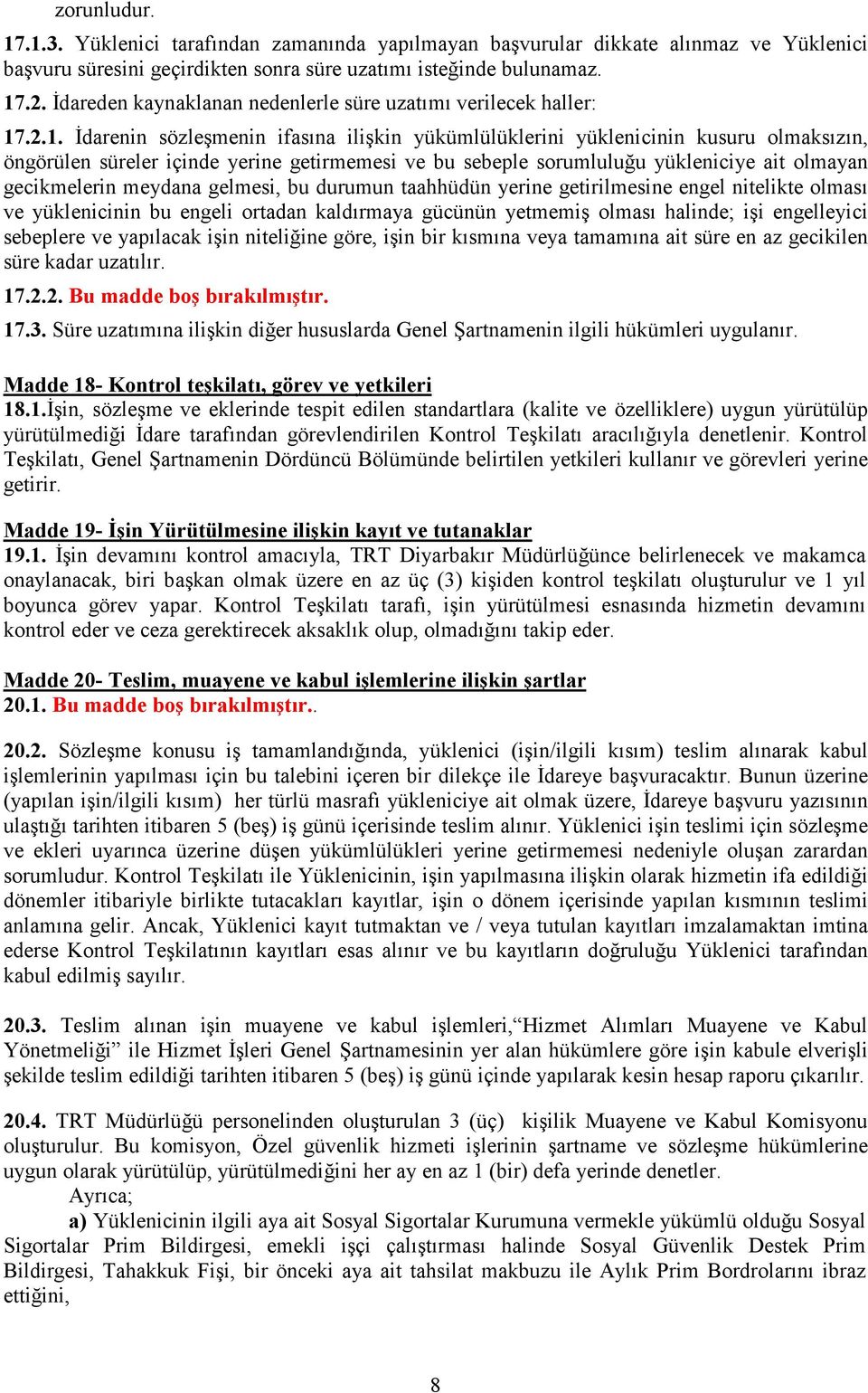 .2.1. Đdarenin sözleşmenin ifasına ilişkin yükümlülüklerini yüklenicinin kusuru olmaksızın, öngörülen süreler içinde yerine getirmemesi ve bu sebeple sorumluluğu yükleniciye ait olmayan gecikmelerin