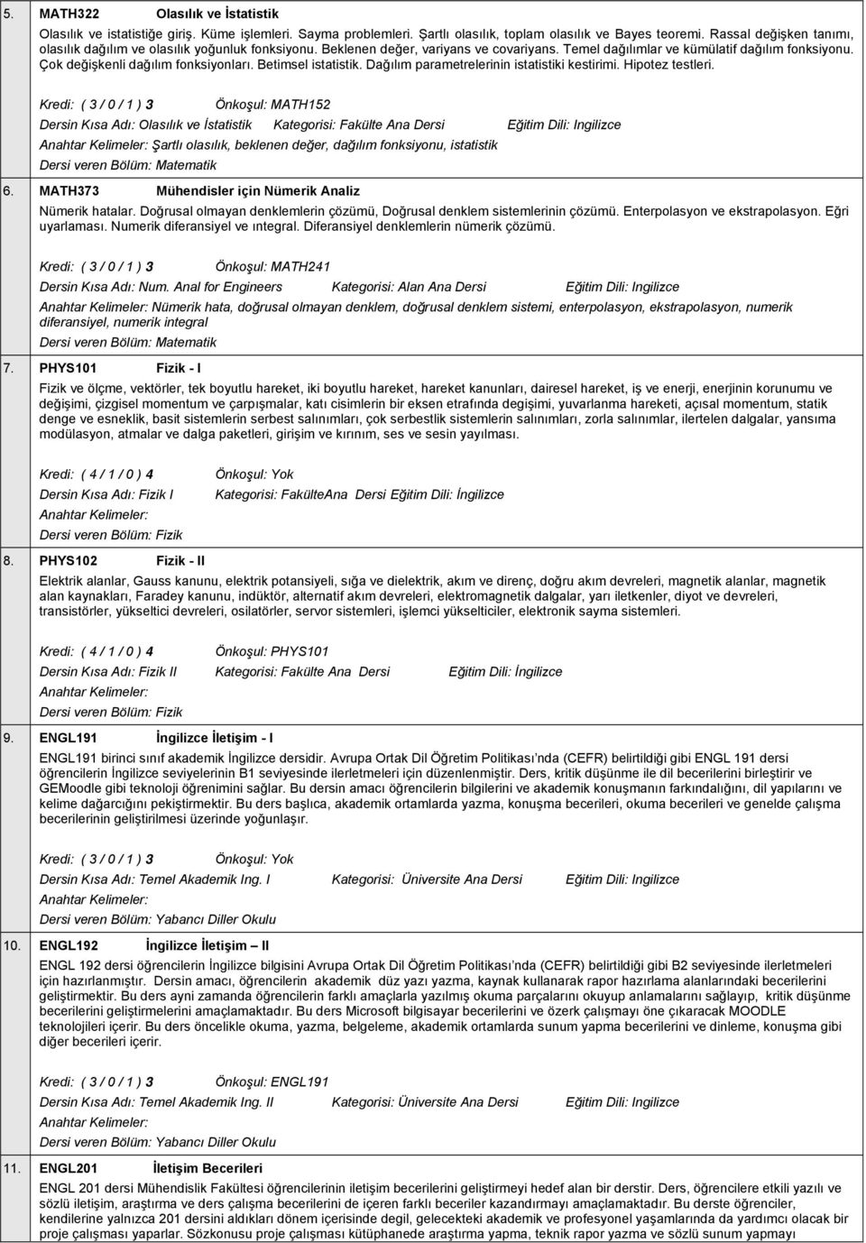 Çok değişkenli dağılım fonksiyonları. Betimsel istatistik. Dağılım parametrelerinin istatistiki kestirimi. Hipotez testleri.