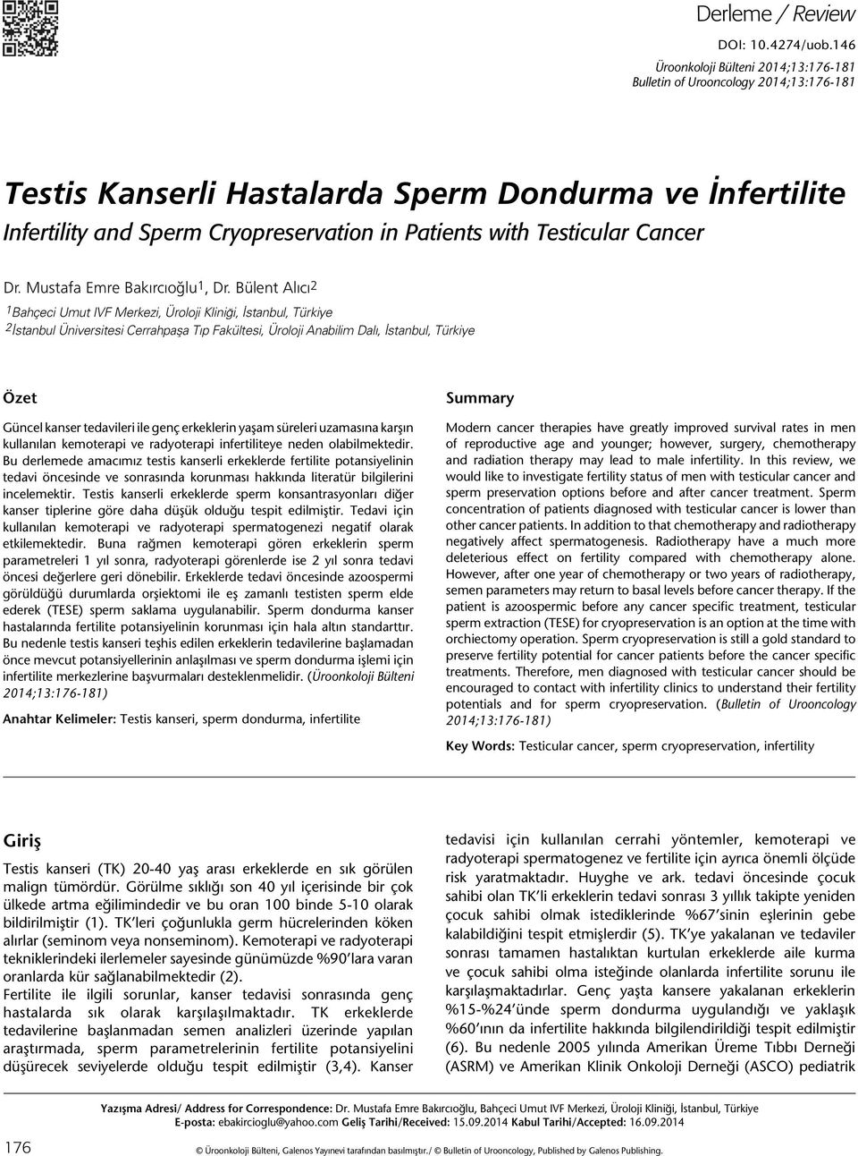 Bülent Alıcı 2 1 Bahçeci Umut IVF Merkezi, Üroloji Kliniği, İstanbul, Türkiye 2 İstanbul Üniversitesi Cerrahpaşa Tıp Fakültesi, Üroloji Anabilim Dalı, İstanbul, Türkiye Özet Güncel kanser tedavileri