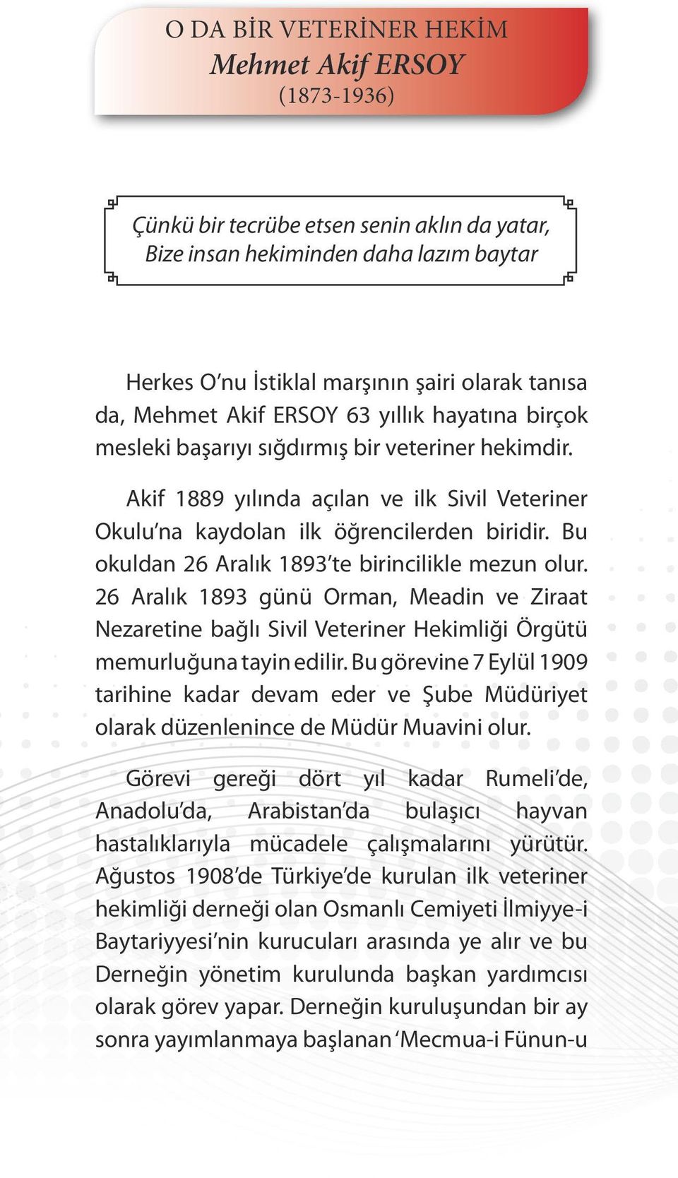 Bu okuldan 26 Aralık 1893 te birincilikle mezun olur. 26 Aralık 1893 günü Orman, Meadin ve Ziraat Nezaretine bağlı Sivil Veteriner Hekimliği Örgütü memurluğuna tayin edilir.