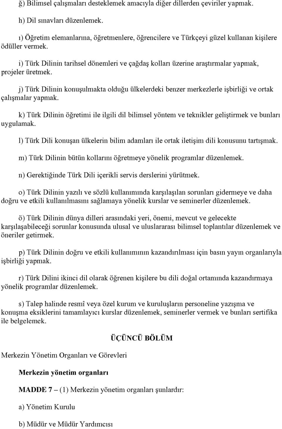 i) Türk Dilinin tarihsel dönemleri ve çağdaş kolları üzerine araştırmalar yapmak, projeler üretmek.