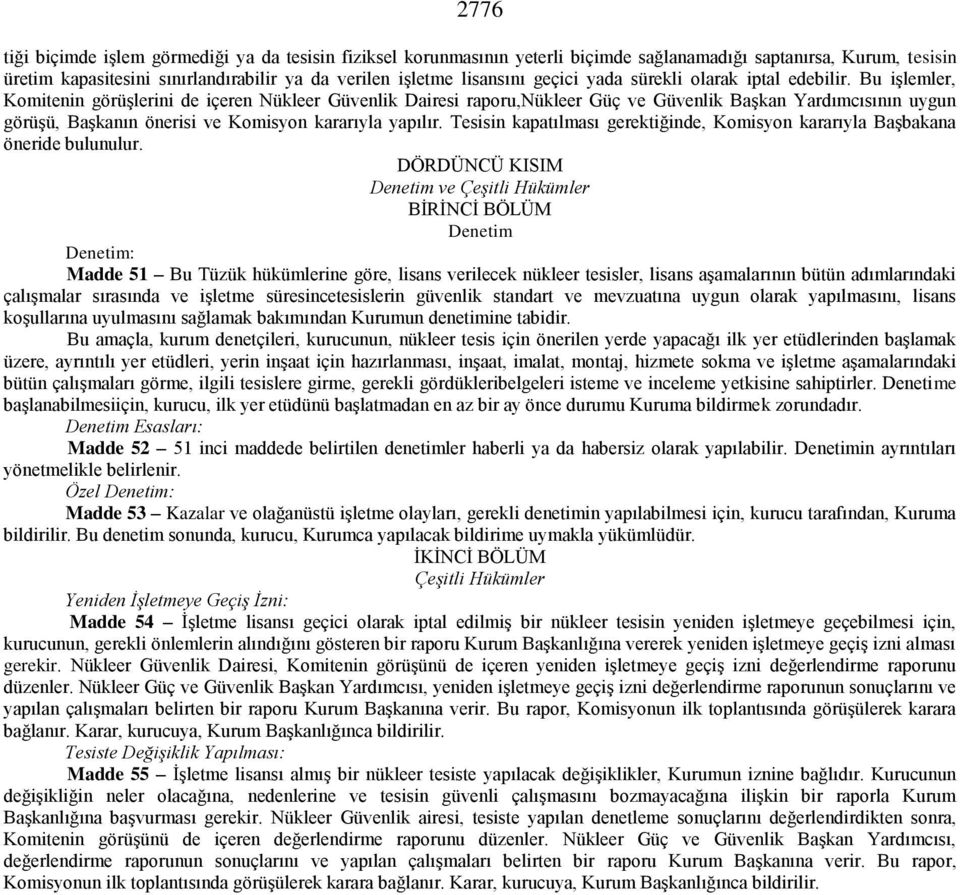 Bu işlemler, Komitenin görüşlerini de içeren Nükleer Güvenlik Dairesi raporu,nükleer Güç ve Güvenlik Başkan Yardımcısının uygun görüşü, Başkanın önerisi ve Komisyon kararıyla yapılır.