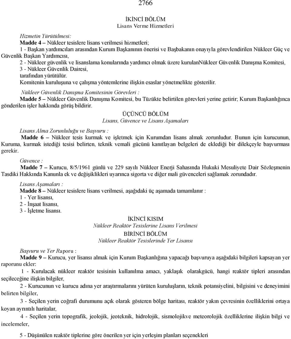 Dairesi, tarafından yürütülür. Komitenin kuruluşuna ve çalışma yöntemlerine ilişkin esaslar yönetmelikte gösterilir.