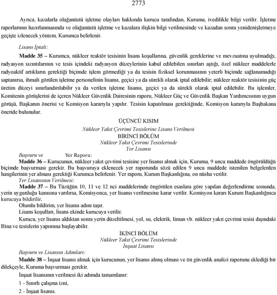 Lisans İptali: Madde 35 Kurumca, nükleer reaktör tesisinin lisans koşullarına, güvenlik gereklerine ve mevzuatına uyulmadığı, radyasyon sızıntılarının ve tesis içindeki radyasyon düzeylerinin kabul