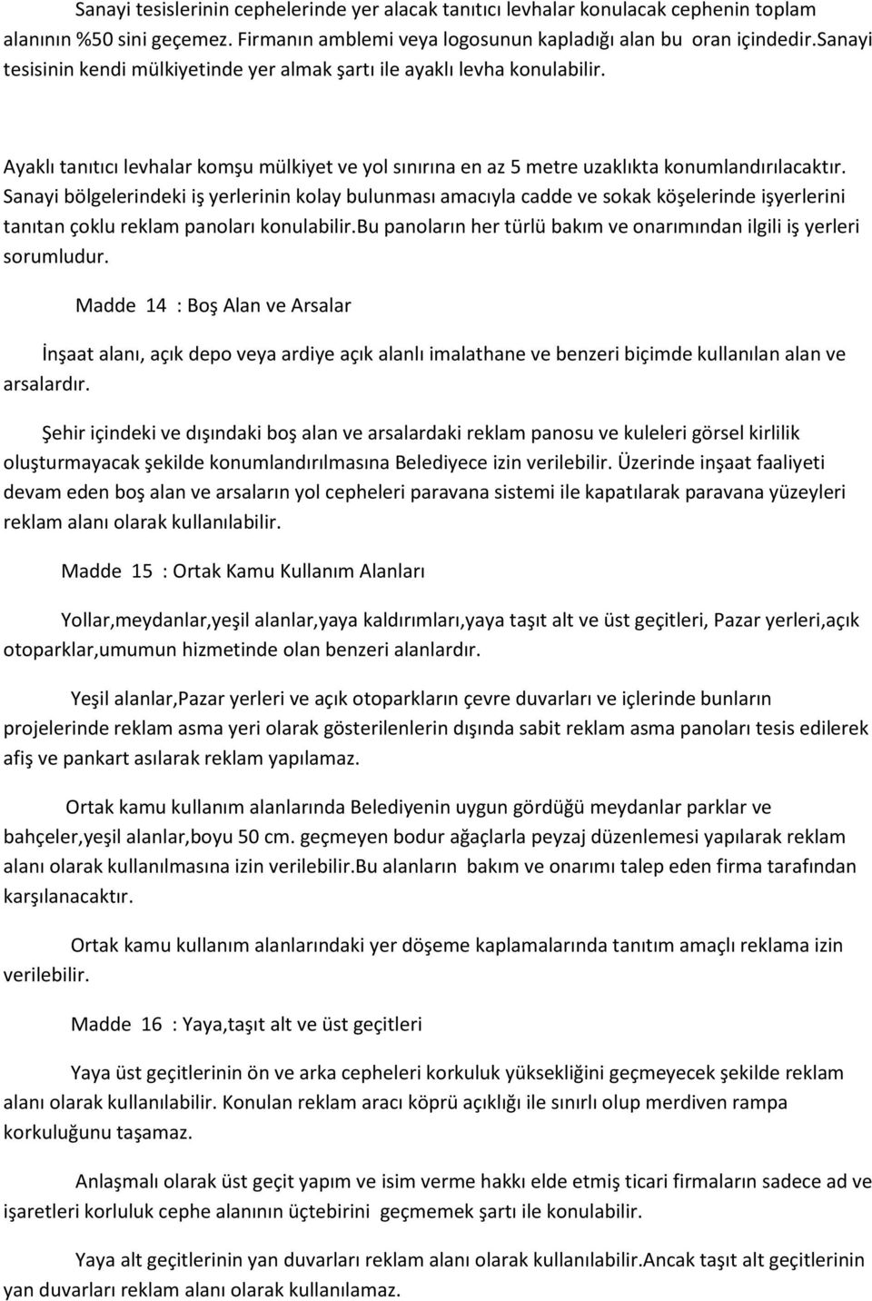 Sanayi bölgelerindeki iş yerlerinin kolay bulunması amacıyla cadde ve sokak köşelerinde işyerlerini tanıtan çoklu reklam panoları konulabilir.