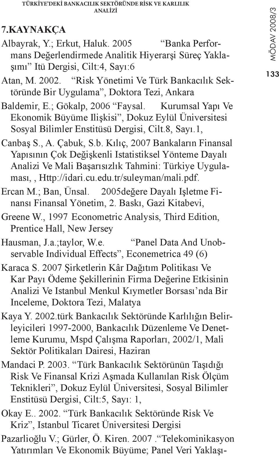 Risk Yönetimi Ve Türk Bankacılık Sektöründe Bir Uygulama, Doktora Tezi, Ankara Baldemir, E.; Gökalp, 2006 Faysal.