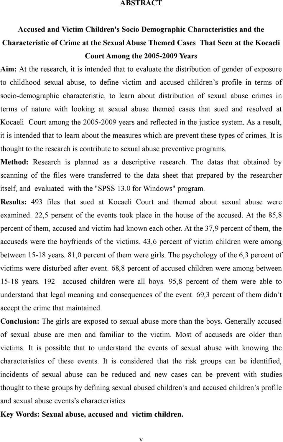characteristic, to learn about distribution of sexual abuse crimes in terms of nature with looking at sexual abuse themed cases that sued and resolved at Kocaeli Court among the 2005-2009 years and
