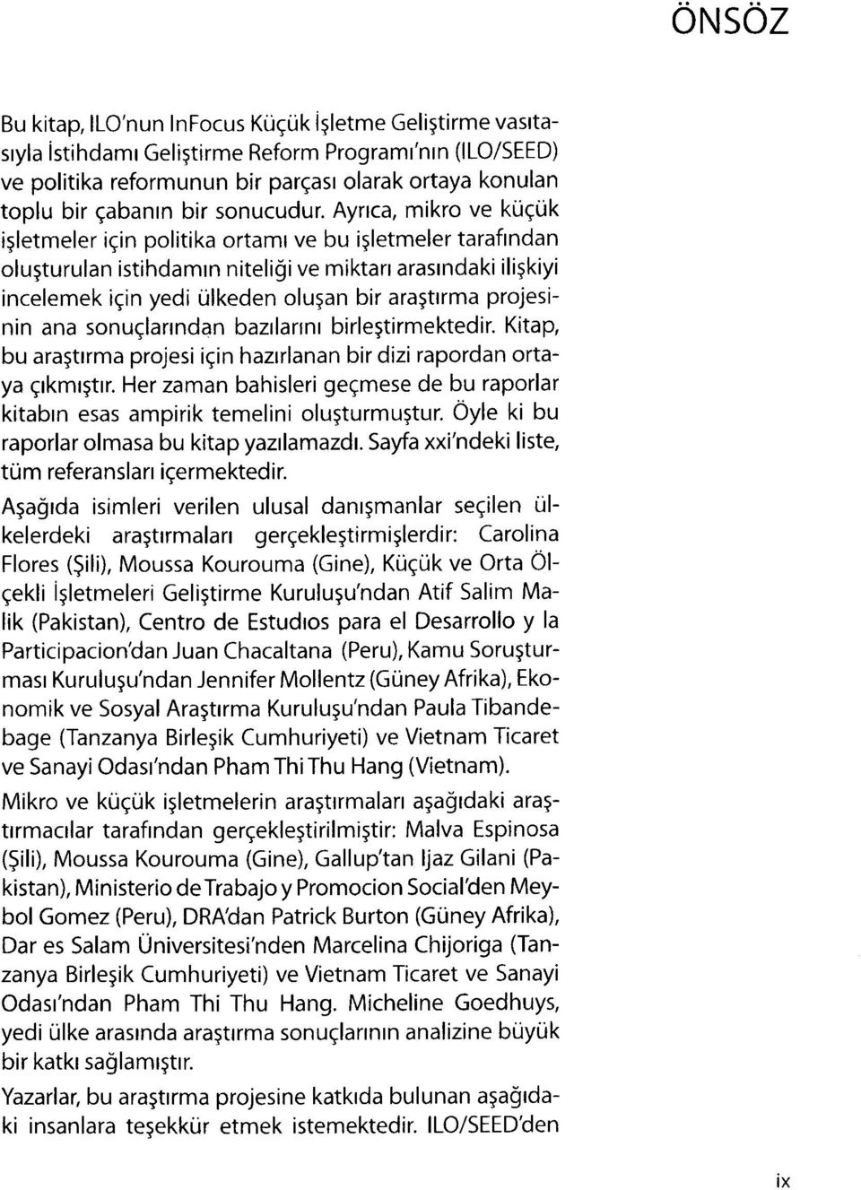 Ayrtca, mikro ve ktiqtik isletmeler iqin politika ortamr ve bu iqletmeler taraflndan olu5turulan istihdamrn niteligi ve miktart arasrndaki iliskiyi incelemek iqin yedi ulkeden olusan bir ara5tlrma