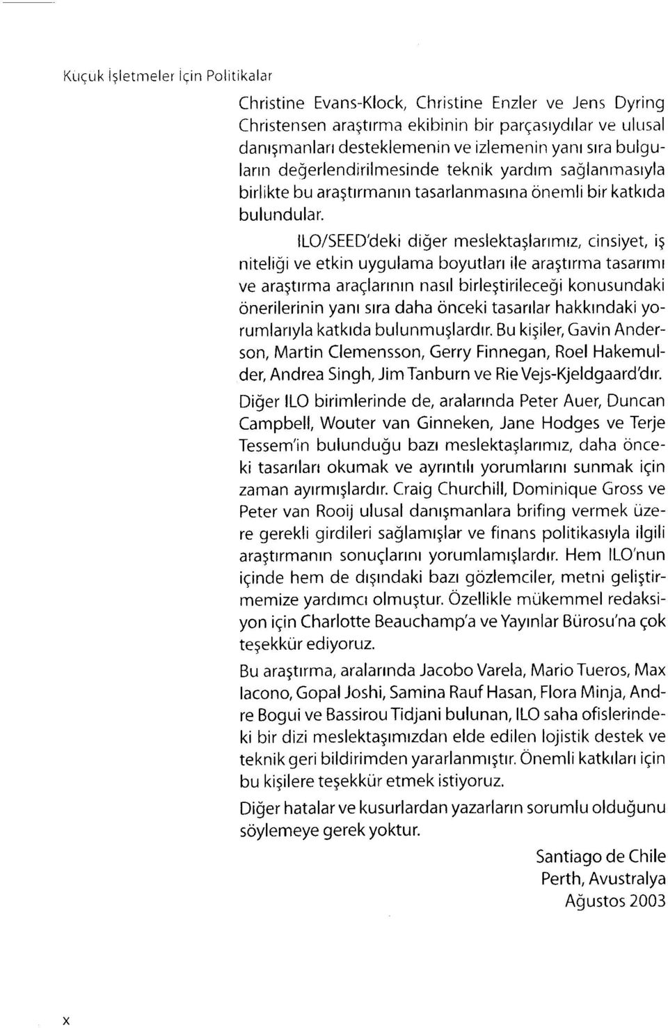 ILO/SEEDdeki diger meslekta5larrmrz, cinsiyet, i5 niteligi ve etkin uygulama boyutlarr ile araltrrma tasanmr ve ara$trrma araqlarrnrn nasrl birle5tirileceqi konusundaki onerilerinin yanr srra daha