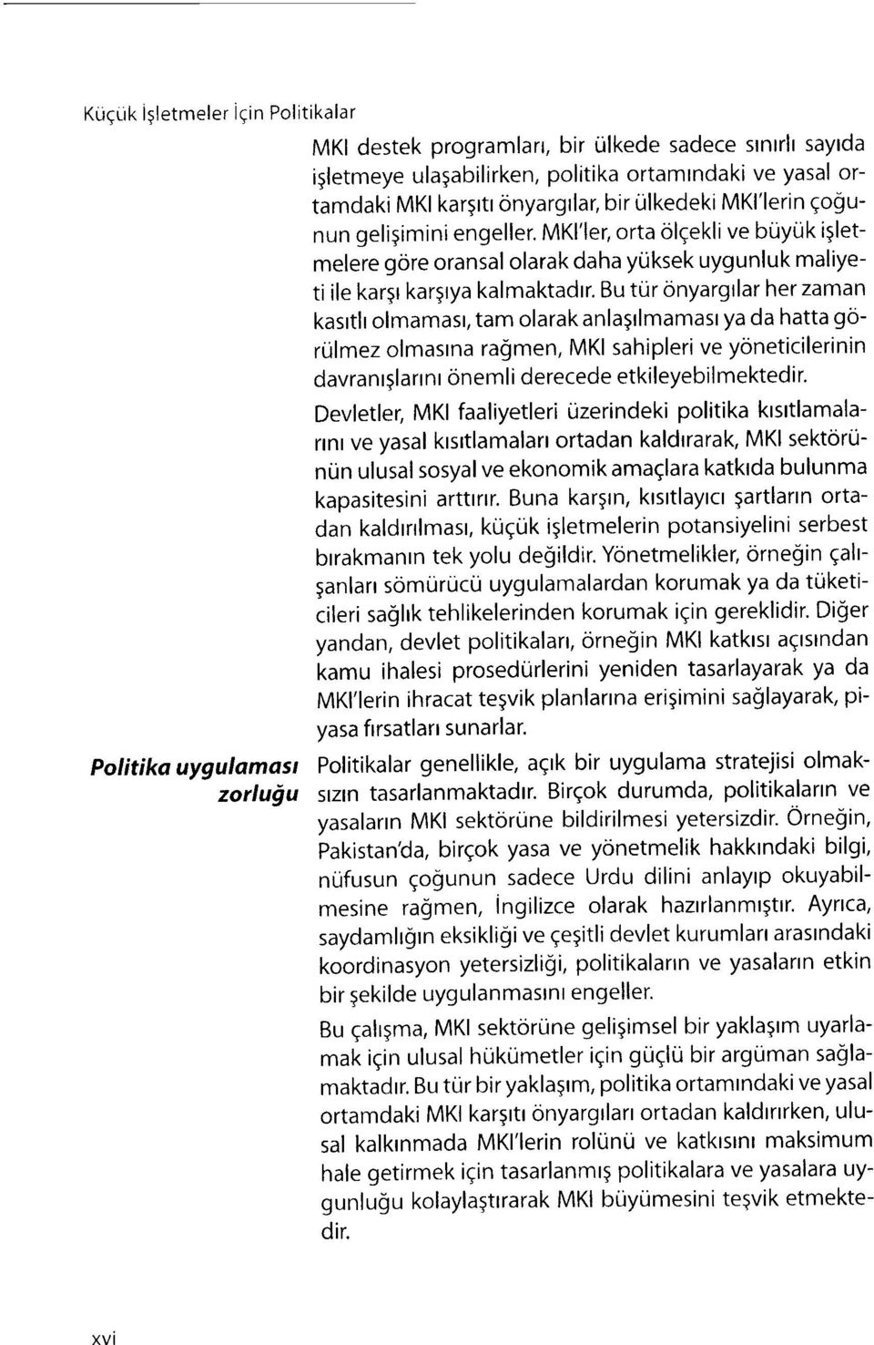 Bu tur onyargtlar her zaman kasrtlr olmamast, tam olarak anlagtlmamast ya da hatta gorulmez olmastna ra!men, MKI sahipleri ve yoneticilerinin davrantslart nr oneml i derecede etkileyebil mektedi r.