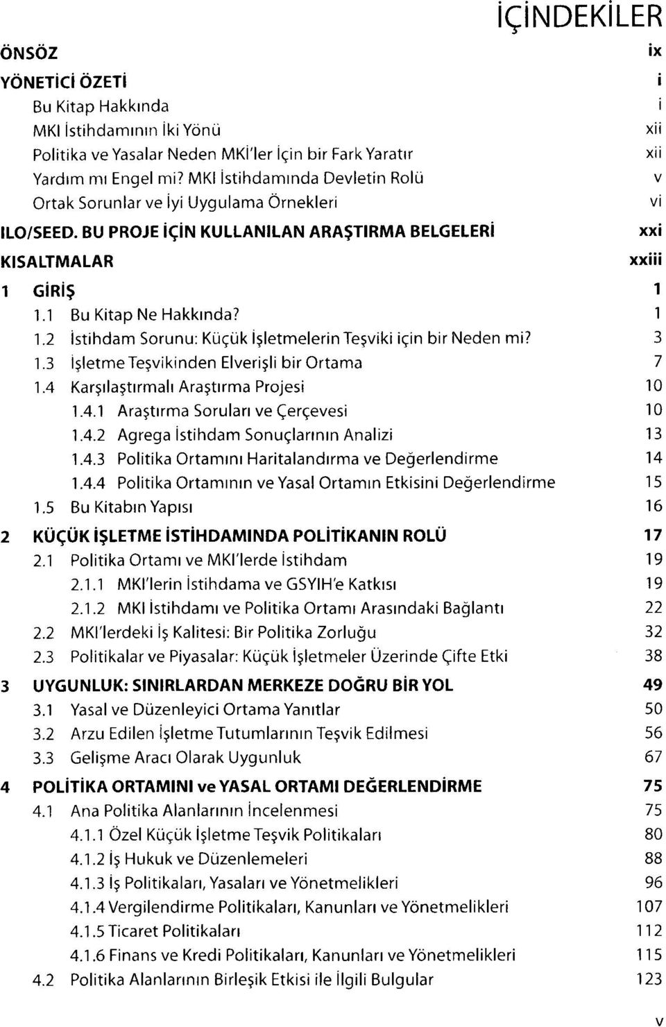 'l Bu Kitap Ne Hakktnda? 1.2 istihdam Sorunu: KuqiJk lsletmelerin Te5viki iqin bir Neden mi? 1.3 i5letme Te;vikinden Elveri5li bir Ortama 1.4 Kargrlagtrrmalr Aragttrma Projesi 1.4.1 Aragtrrma Sorularr ve (ergevesi 1.