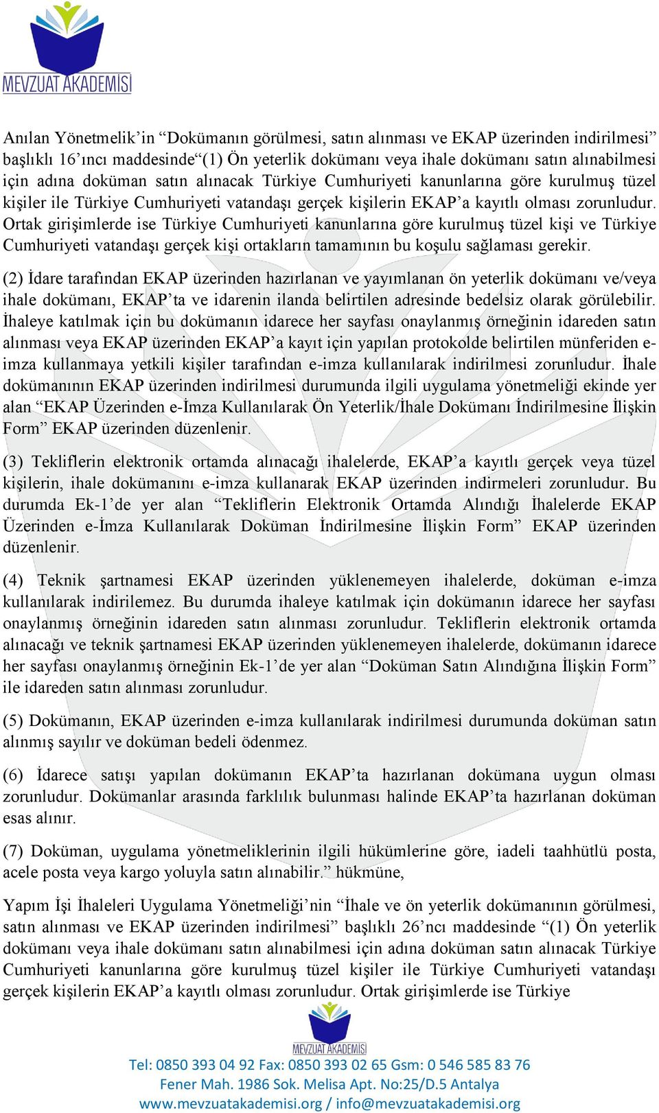 Ortak girişimlerde ise Türkiye Cumhuriyeti kanunlarına göre kurulmuş tüzel kişi ve Türkiye Cumhuriyeti vatandaşı gerçek kişi ortakların tamamının bu koşulu sağlaması gerekir.