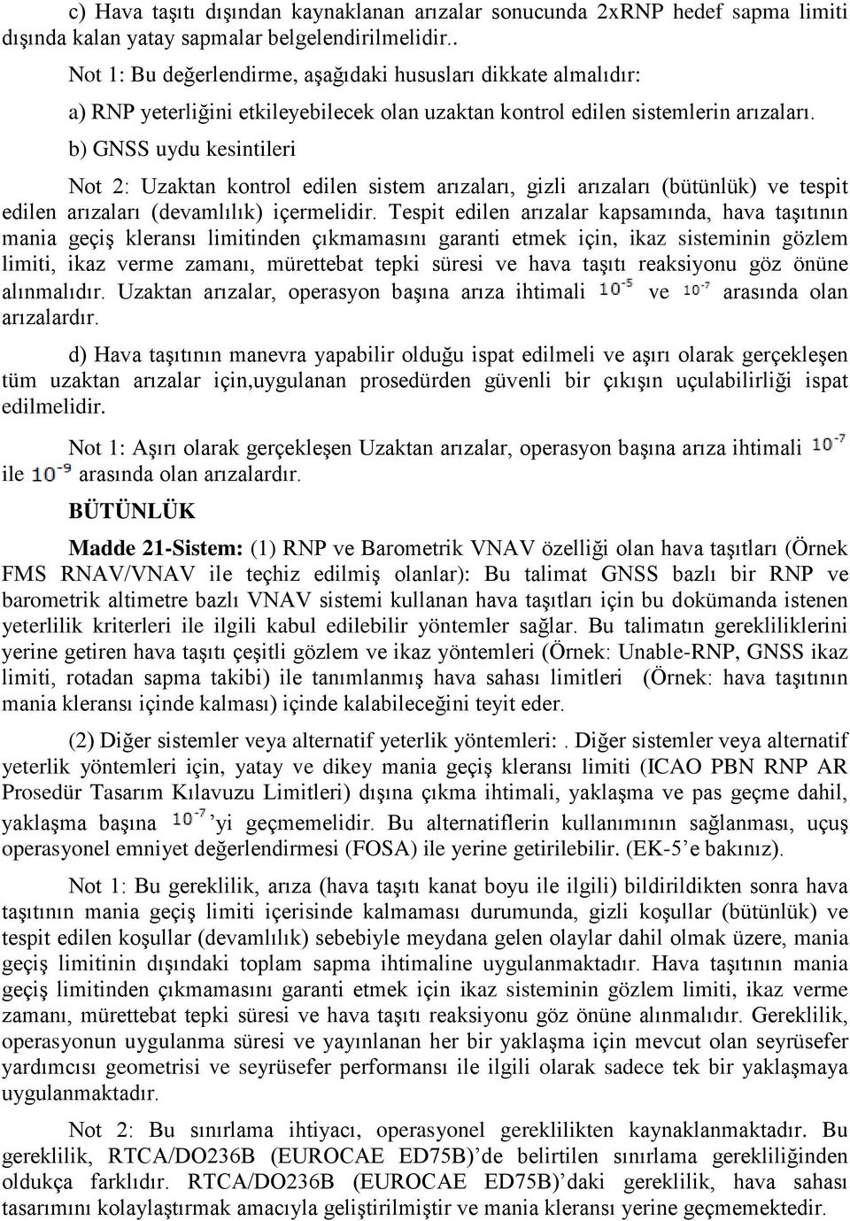 b) GNSS uydu kesintileri Not 2: Uzaktan kontrol edilen sistem arızaları, gizli arızaları (bütünlük) ve tespit edilen arızaları (devamlılık) içermelidir.