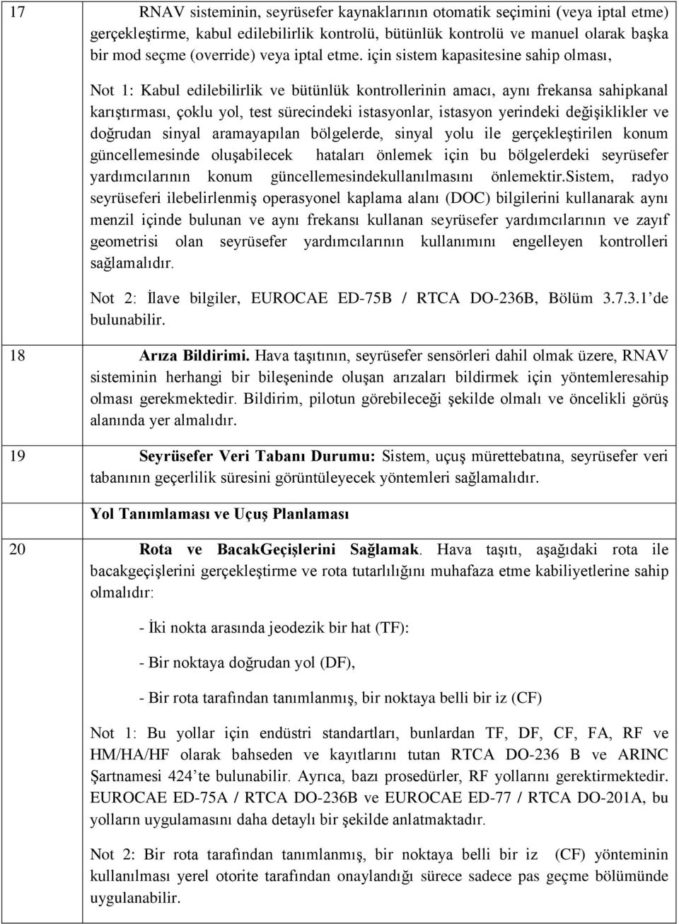 için sistem kapasitesine sahip olması, Not 1: Kabul edilebilirlik ve bütünlük kontrollerinin amacı, aynı frekansa sahipkanal karıştırması, çoklu yol, test sürecindeki istasyonlar, istasyon yerindeki