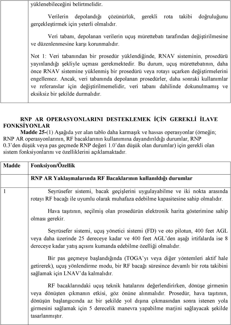 Not 1: Veri tabanından bir prosedür yüklendiğinde, RNAV sisteminin, prosedürü yayınlandığı şekliyle uçması gerekmektedir.