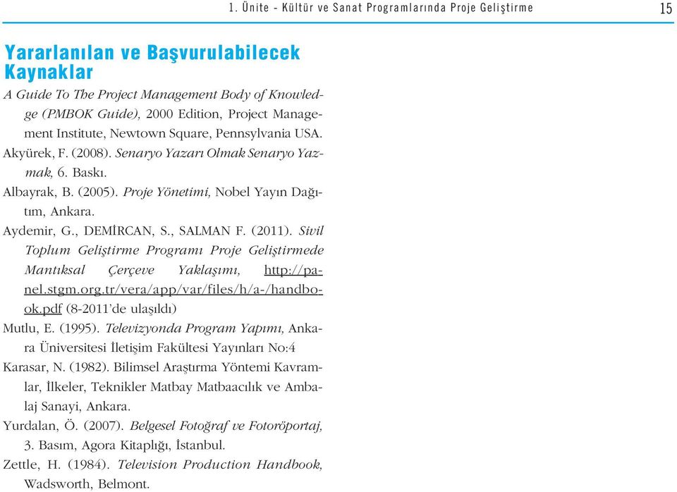 , DEM RCAN, S., SALMAN F. (2011). Sivil Toplum Gelifltirme Program Proje Gelifltirmede Mant ksal Çerçeve Yaklafl m, http://panel.stgm.org.tr/vera/app/var/files/h/a-/handbook.