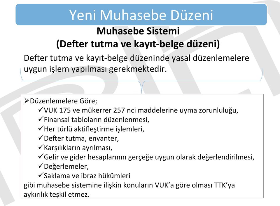 Ø Düzenlemelere Göre; ü VUK 175 ve mükerrer 257 nci maddelerine uyma zorunluluğu, ü Finansal tabloların düzenlenmesi, ü Her türlü akmfleşmrme