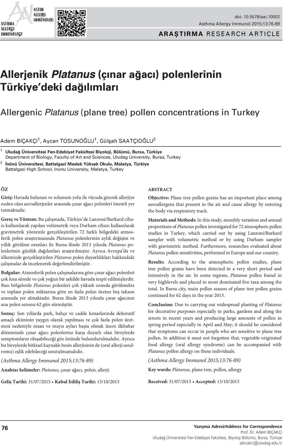 in Turkey Adem BIÇAKÇI 1, Aycan TOSUNOĞLU 1, Gülşah SAATÇIOĞLU 2 1 Uludağ Üniversitesi Fen-Edebiyat Fakültesi Biyoloji, Bölümü, Bursa, Türkiye Department of Biology, Faculty of Art and Sciences,