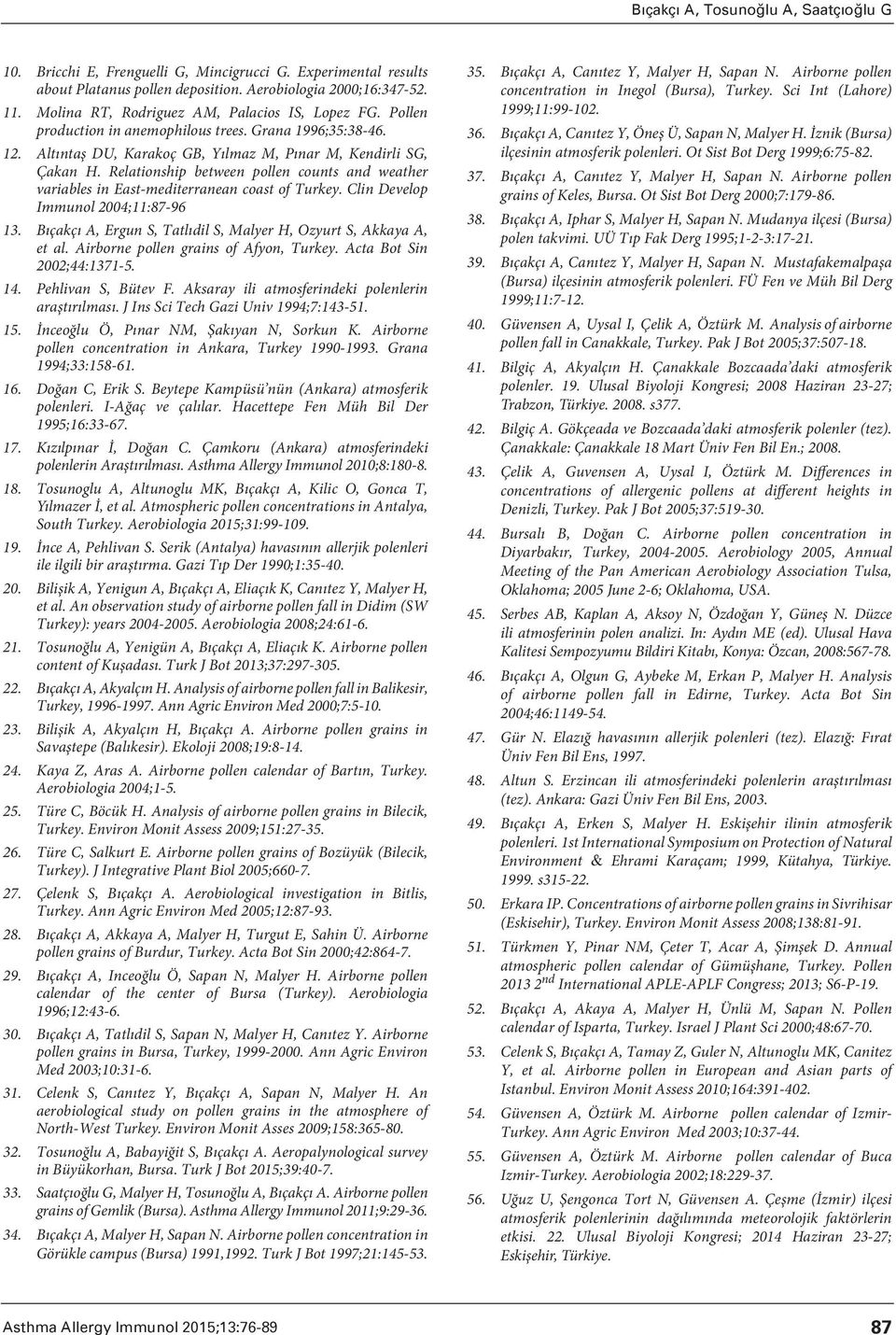 Relationship between pollen counts and weather variables in East-mediterranean coast of Turkey. Clin Develop Immunol 2004;11:87-96 13.