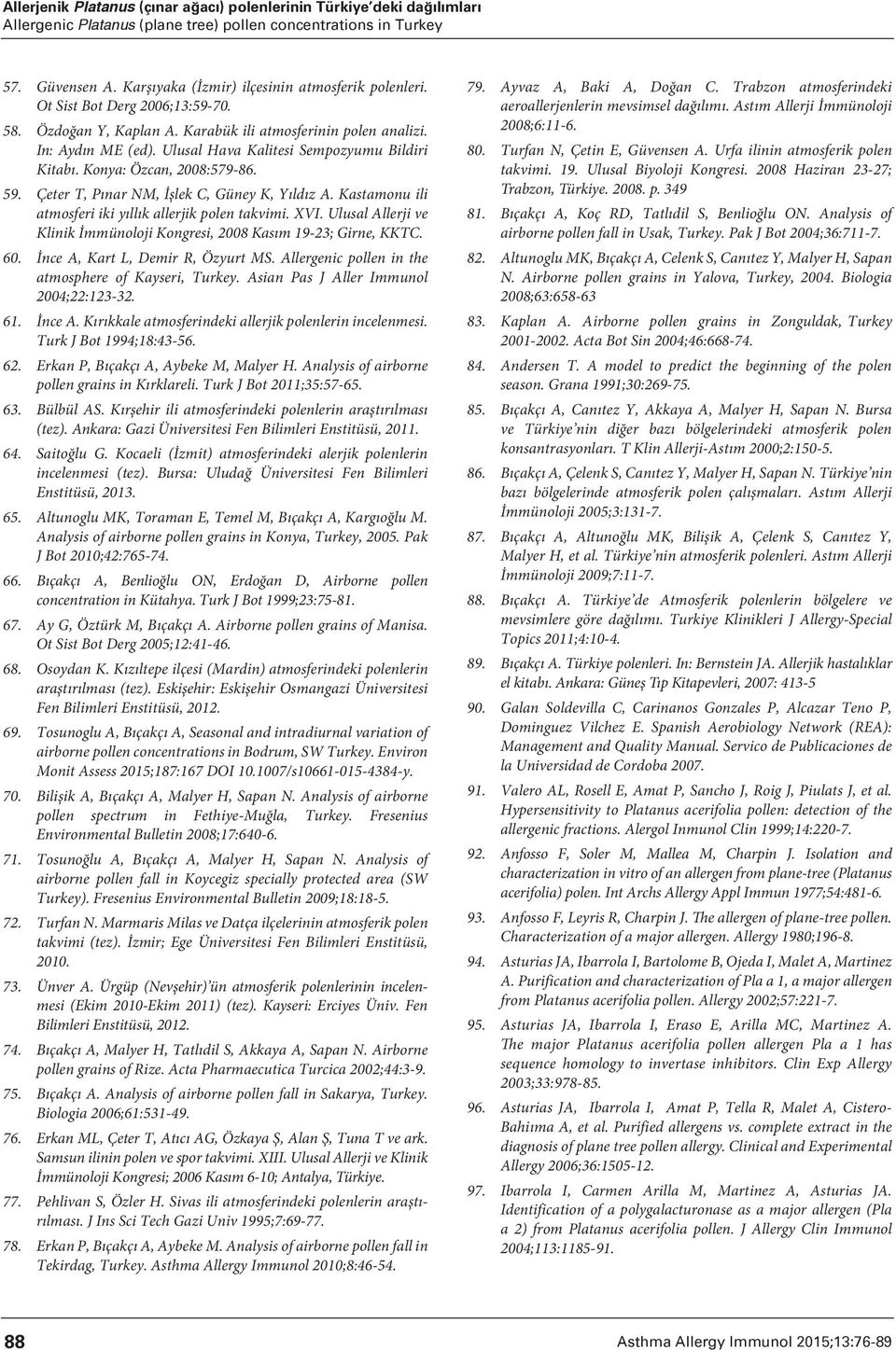 Ulusal Hava Kalitesi Sempozyumu Bildiri Kitabı. Konya: Özcan, 2008:579-86. 59. Çeter T, Pınar NM, İşlek C, Güney K, Yıldız A. Kastamonu ili atmosferi iki yıllık allerjik polen takvimi. XVI.