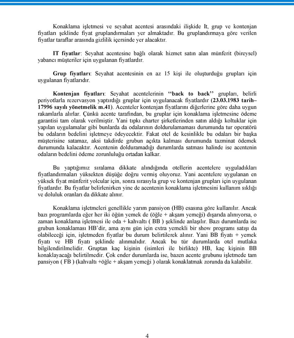 IT fiyatlar: Seyahat acentesine bağlı olarak hizmet satın alan münferit (bireysel) yabancı müşteriler için uygulanan fiyatlardır.