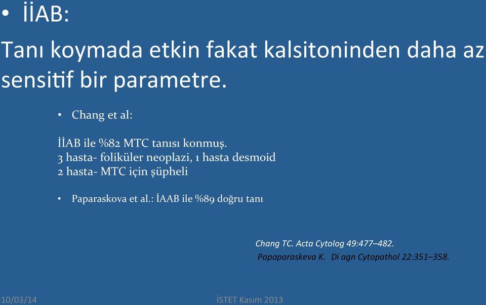 3 hasta- foliküler neoplazi, 1 hasta desmoid 2 hasta- MTC için şüpheli