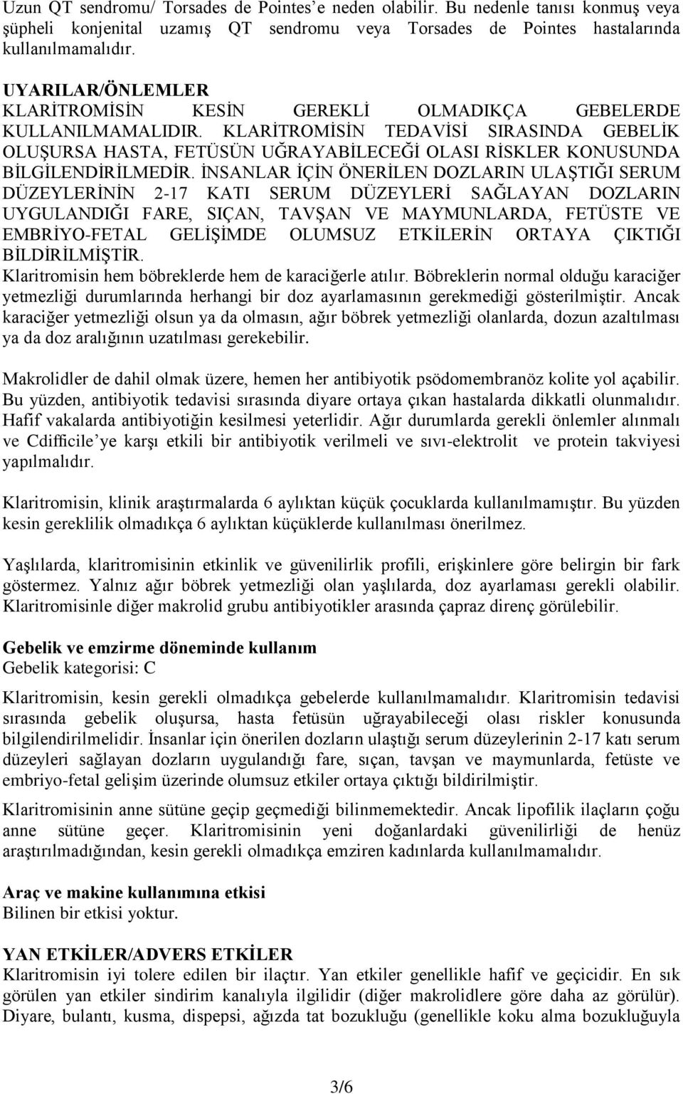 KLARĠTROMĠSĠN TEDAVĠSĠ SIRASINDA GEBELĠK OLUġURSA HASTA, FETÜSÜN UĞRAYABĠLECEĞĠ OLASI RĠSKLER KONUSUNDA BĠLGĠLENDĠRĠLMEDĠR.