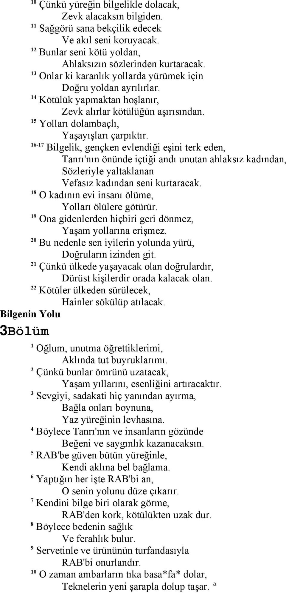 - Bilgelik, gençken evlendiği eşini terk eden, Tanrı'nın önünde içtiği andı unutan ahlaksız kadından, Sözleriyle yaltaklanan Vefasız kadından seni kurtaracak.