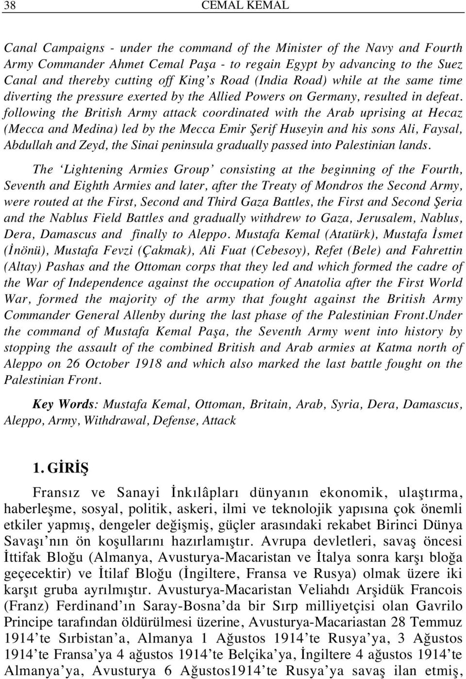 following the British Army attack coordinated with the Arab uprising at Hecaz (Mecca and Medina) led by the Mecca Emir Şerif Huseyin and his sons Ali, Faysal, Abdullah and Zeyd, the Sinai peninsula
