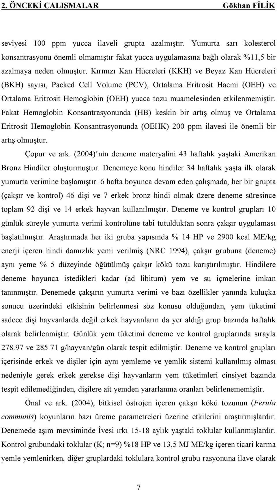 Kırmızı Kan Hücreleri (KKH) ve Beyaz Kan Hücreleri (BKH) sayısı, Packed Cell Volume (PCV), Ortalama Eritrosit Hacmi (OEH) ve Ortalama Eritrosit Hemoglobin (OEH) yucca tozu muamelesinden