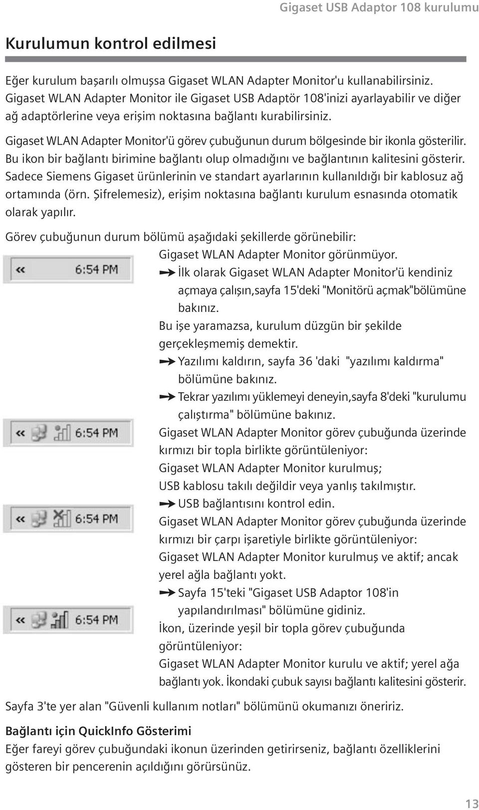 Gigaset WLAN Adapter Monitor'ü görev çubu unun durum bölgesinde bir ikonla gösterilir. Bu ikon bir ba lant birimine ba lant olup olmad n ve ba lant n n kalitesini gösterir.