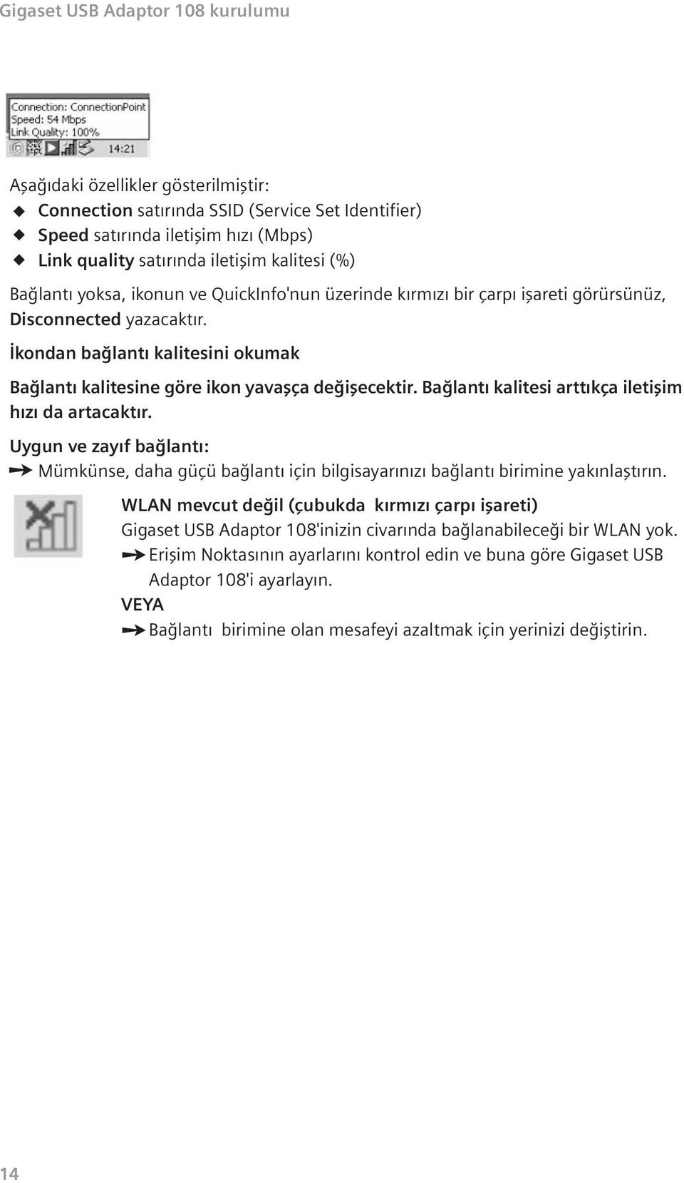 kondan ba lant kalitesini okumak Ba lant kalitesine göre ikon yavaflça de iflecektir. Ba lant kalitesi artt kça iletiflim h z da artacakt r.