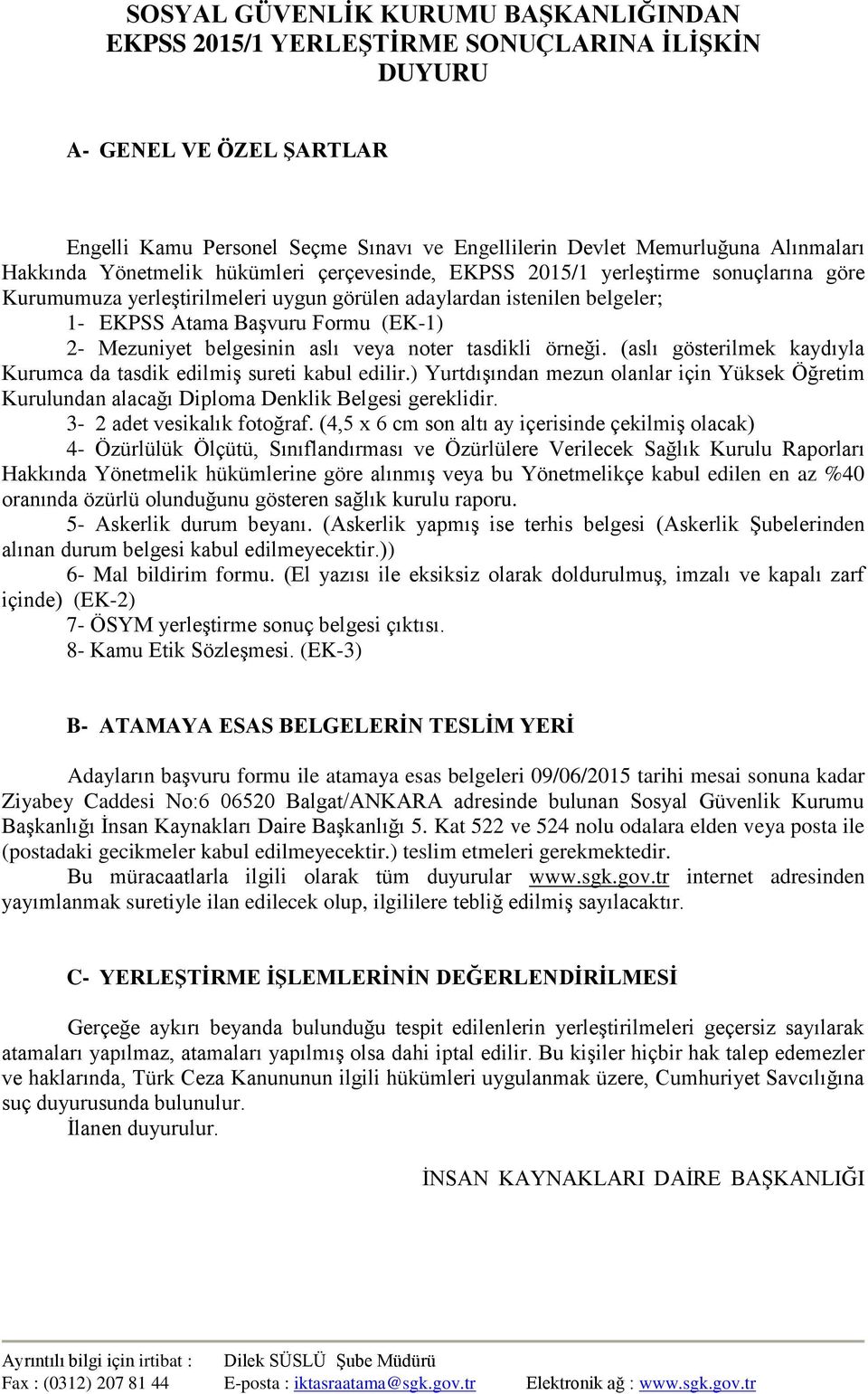 Mezuniyet belgesinin aslı veya noter tasdikli örneği. (aslı gösterilmek kaydıyla Kurumca da tasdik edilmiş sureti kabul edilir.