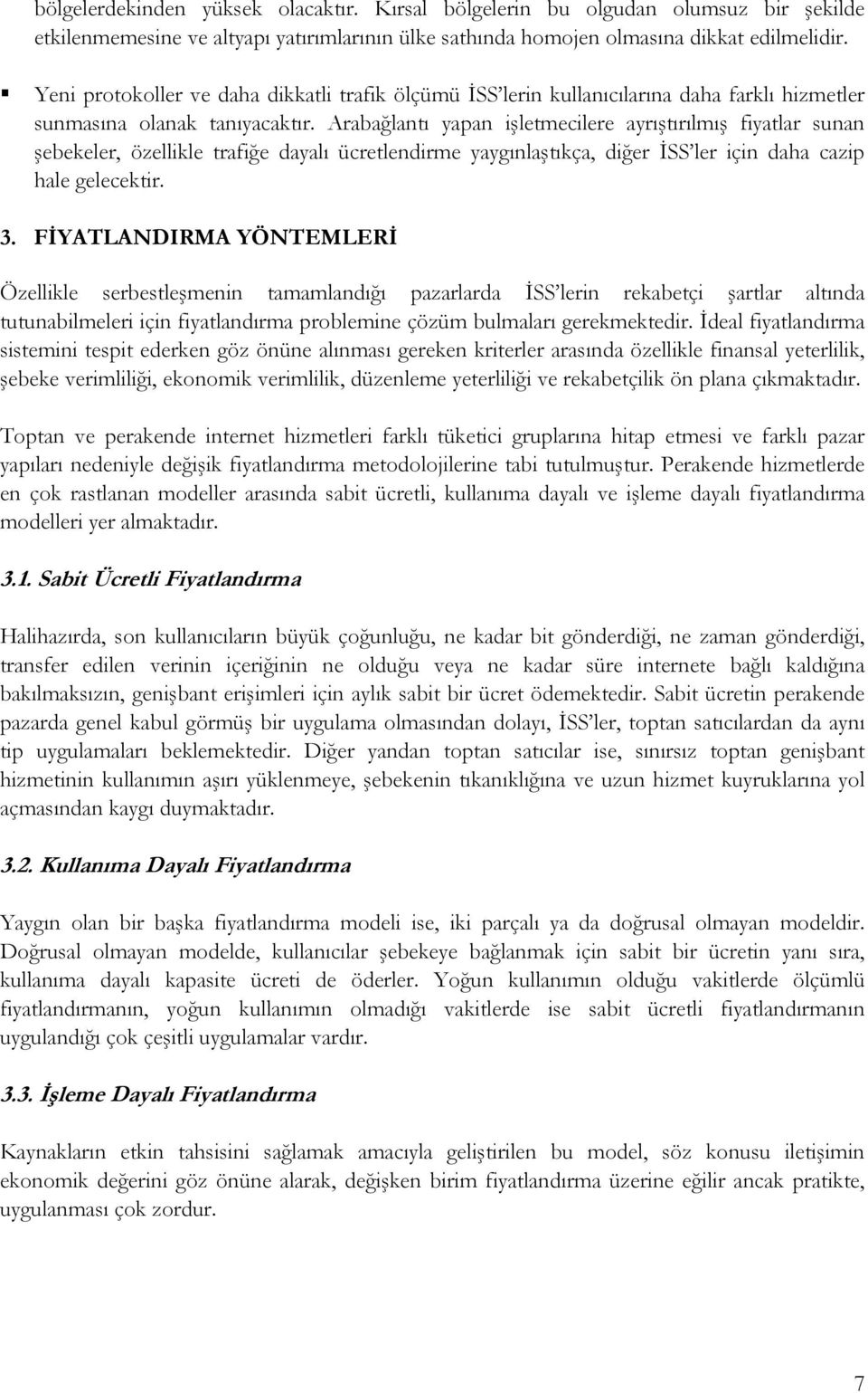 Arabağlantı yapan işletmecilere ayrıştırılmış fiyatlar sunan şebekeler, özellikle trafiğe dayalı ücretlendirme yaygınlaştıkça, diğer İSS ler için daha cazip hale gelecektir. 3.