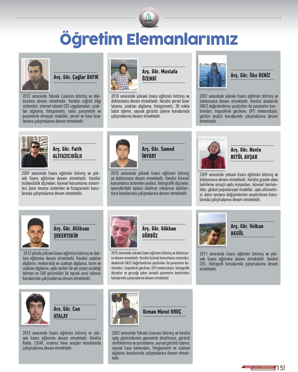 etmektedir. 2010 senesinde yüksek lisans eğitimini bitirmiş ve doktorasına devam etmektedir.