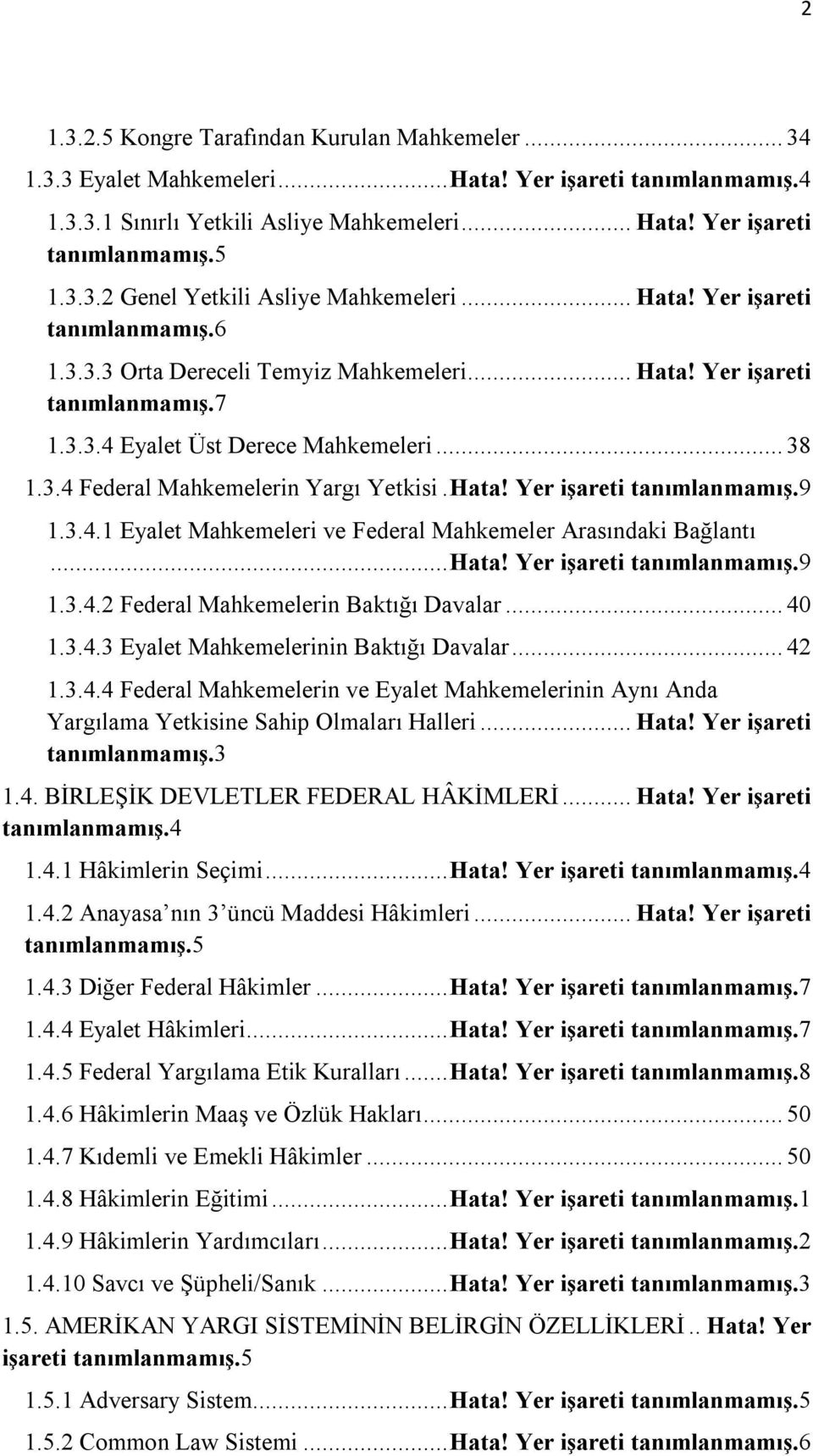 Hata! Yer işareti tanımlanmamış.9 1.3.4.1 Eyalet Mahkemeleri ve Federal Mahkemeler Arasındaki Bağlantı...Hata! Yer işareti tanımlanmamış.9 1.3.4.2 Federal Mahkemelerin Baktığı Davalar... 40 1.3.4.3 Eyalet Mahkemelerinin Baktığı Davalar.