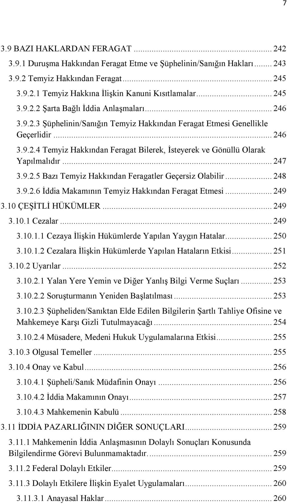 .. 247 3.9.2.5 Bazı Temyiz Hakkından Feragatler Geçersiz Olabilir... 248 3.9.2.6 İddia Makamının Temyiz Hakkından Feragat Etmesi... 249 3.10 ÇEŞİTLİ HÜKÜMLER... 249 3.10.1 Cezalar... 249 3.10.1.1 Cezaya İlişkin Hükümlerde Yapılan Yaygın Hatalar.