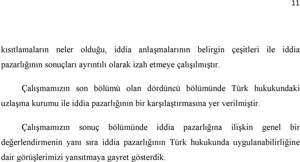 Çalışmamızın son bölümü olan dördüncü bölümünde Türk hukukundaki uzlaşma kurumu ile iddia pazarlığının bir