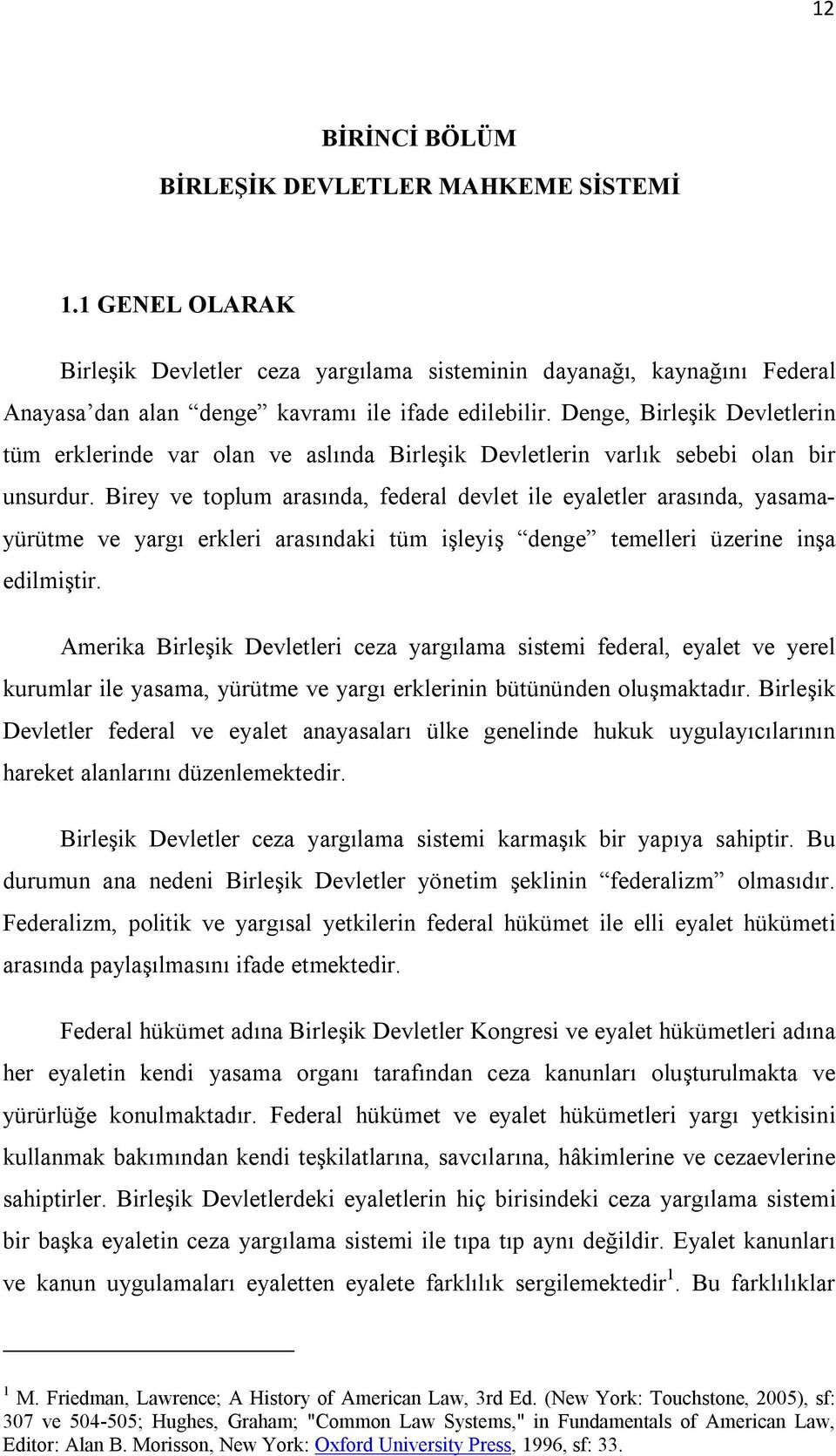 Birey ve toplum arasında, federal devlet ile eyaletler arasında, yasamayürütme ve yargı erkleri arasındaki tüm işleyiş denge temelleri üzerine inşa edilmiştir.