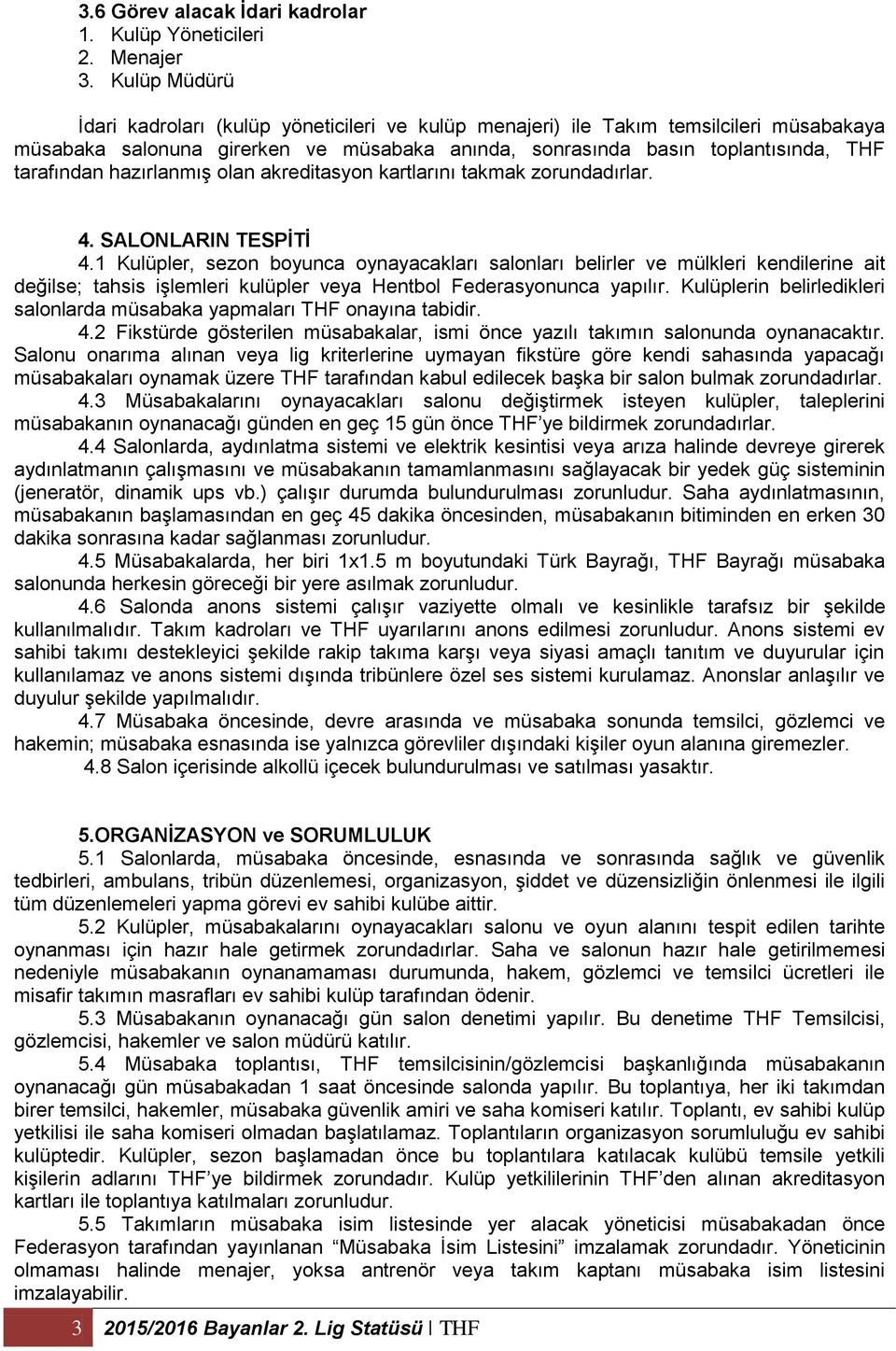 hazırlanmış olan akreditasyon kartlarını takmak zorundadırlar. 4. SALONLARIN TESPİTİ 4.