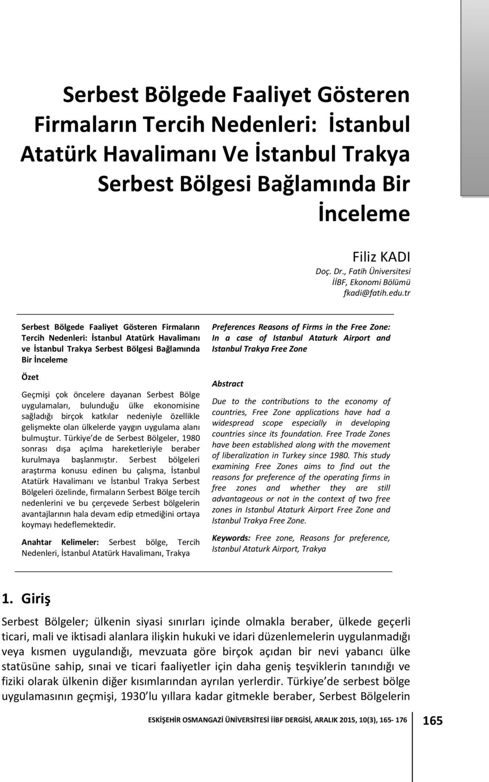 tr Serbest Bölgede Faaliyet Gösteren Firmaların Tercih Nedenleri: İstanbul Atatürk Havalimanı ve İstanbul Trakya Serbest Bölgesi Bağlamında Bir İnceleme Özet Geçmişi çok öncelere dayanan Serbest