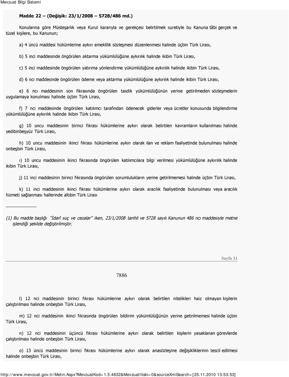 düzenlenmesi halinde üçbin Türk Lirası, b) 5 inci maddesinde öngörülen aktarma yükümlülüğüne aykırılık halinde ikibin Türk Lirası, c) 5 inci maddesinde öngörülen yatırıma yönlendirme yükümlülüğüne