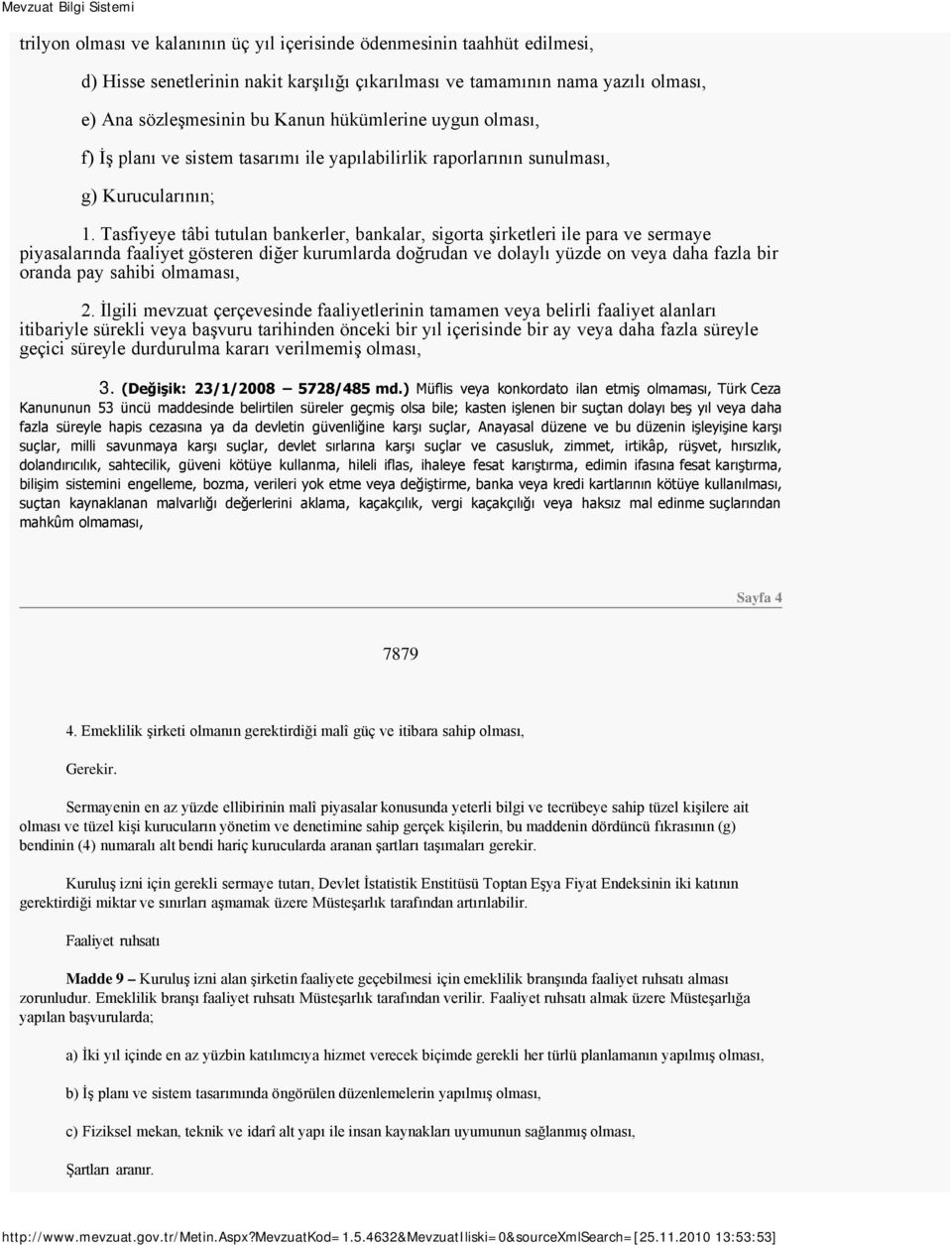 Tasfiyeye tâbi tutulan bankerler, bankalar, sigorta şirketleri ile para ve sermaye piyasalarında faaliyet gösteren diğer kurumlarda doğrudan ve dolaylı yüzde on veya daha fazla bir oranda pay sahibi