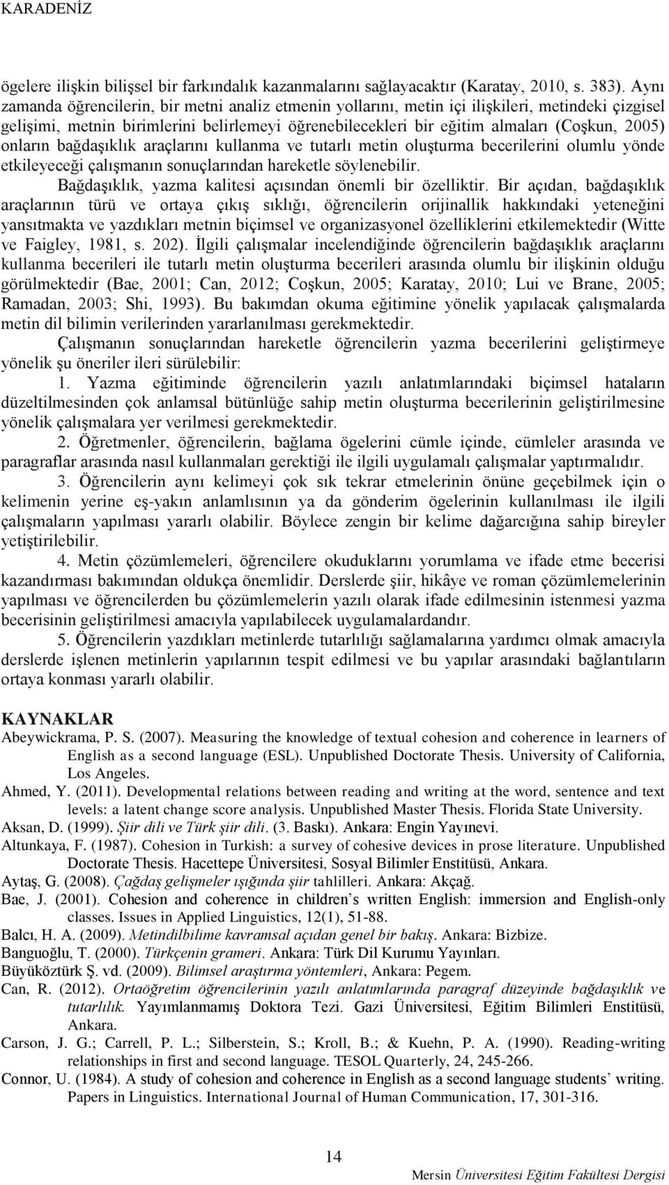 onların bağdaşıklık araçlarını kullanma ve tutarlı metin oluşturma becerilerini olumlu yönde etkileyeceği çalışmanın sonuçlarından hareketle söylenebilir.