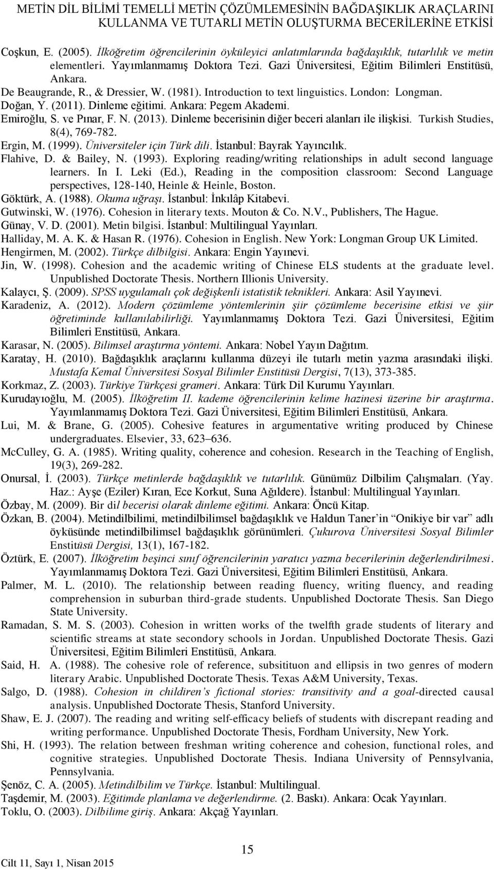 , & Dressier, W. (1981). Introduction to text linguistics. London: Longman. Doğan, Y. (2011). Dinleme eğitimi. Ankara: Pegem Akademi. Emiroğlu, S. ve Pınar, F. N. (2013).