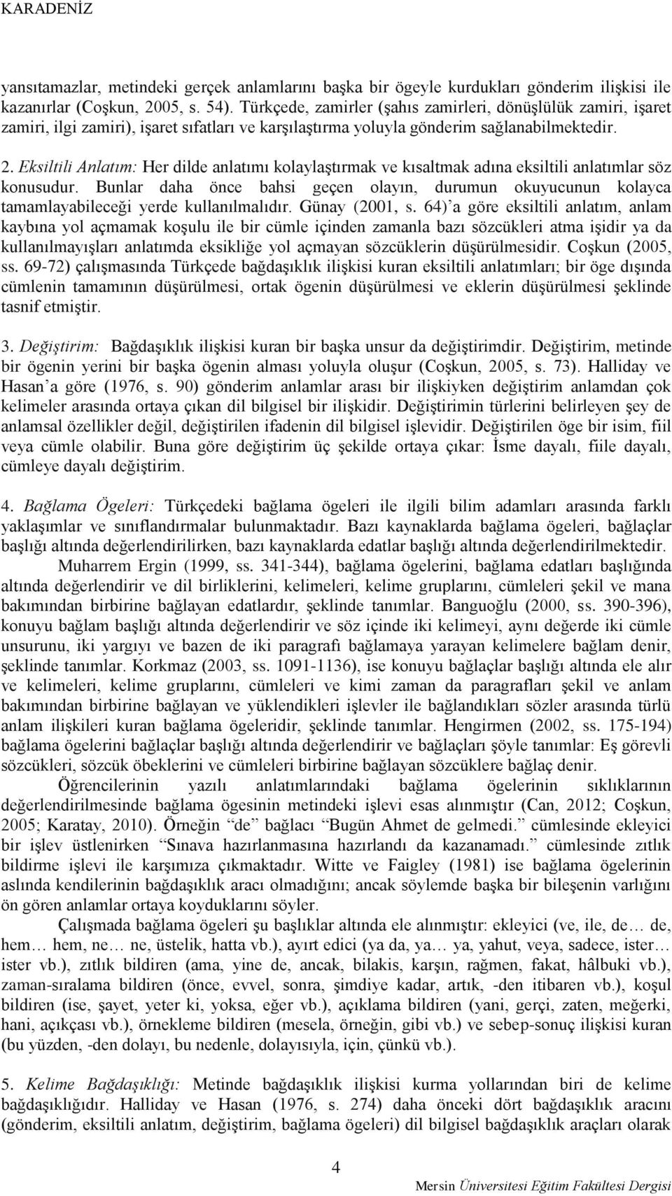 Eksiltili Anlatım: Her dilde anlatımı kolaylaştırmak ve kısaltmak adına eksiltili anlatımlar söz konusudur.