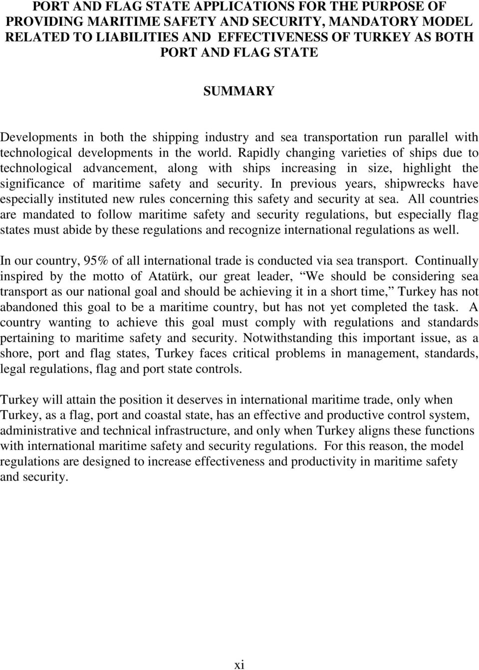 Rapidly changing varieties of ships due to technological advancement, along with ships increasing in size, highlight the significance of maritime safety and security.