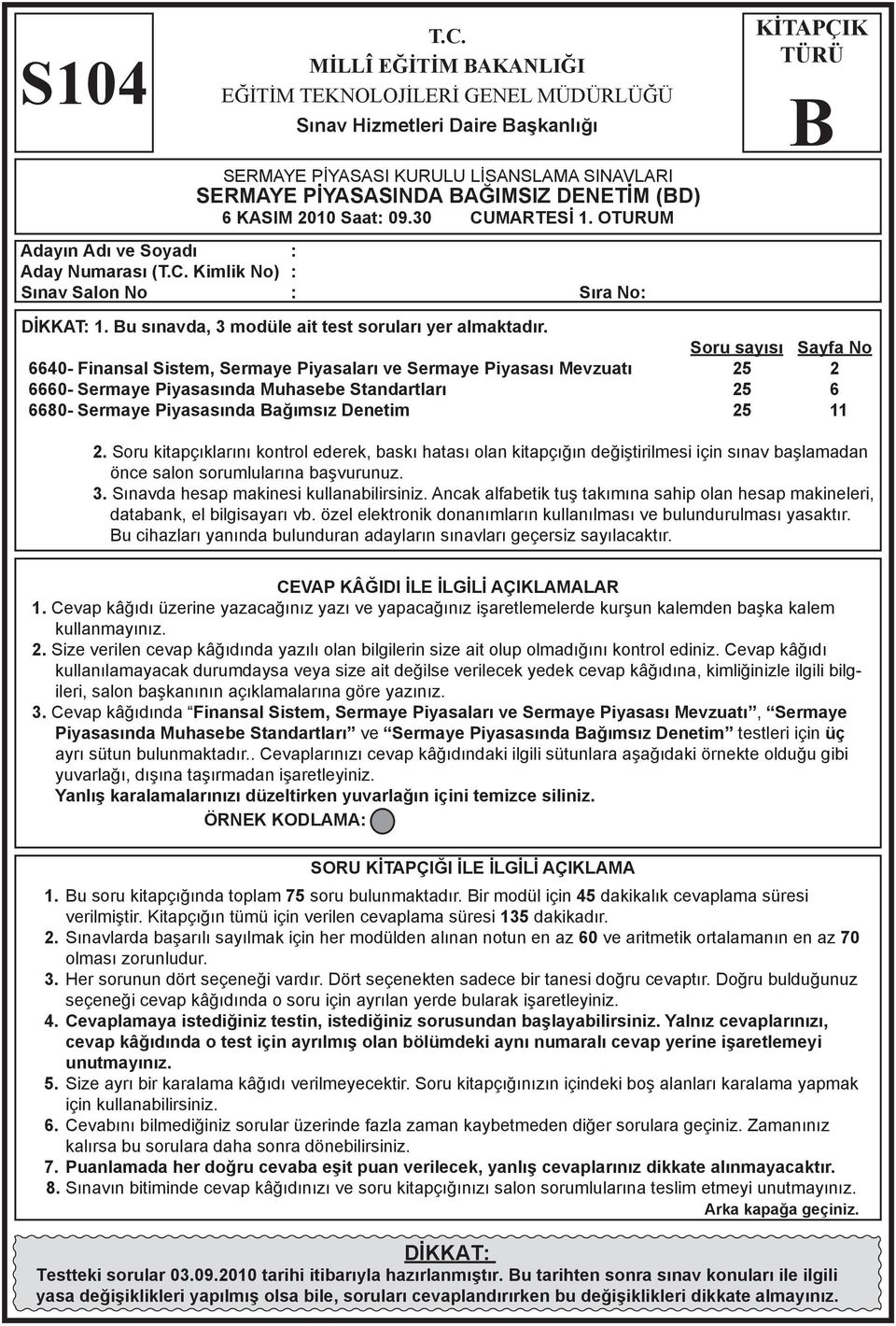 30 CUMARTESİ 1. OTURUM KİTAPÇIK TÜRÜ Adayın Adı ve Soyadı : Aday Numarası (T.C. Kimlik No) : Sınav Salon No : Sıra No: DİKKAT: 1. u sınavda, 3 modüle ait test soruları yer almaktadır.