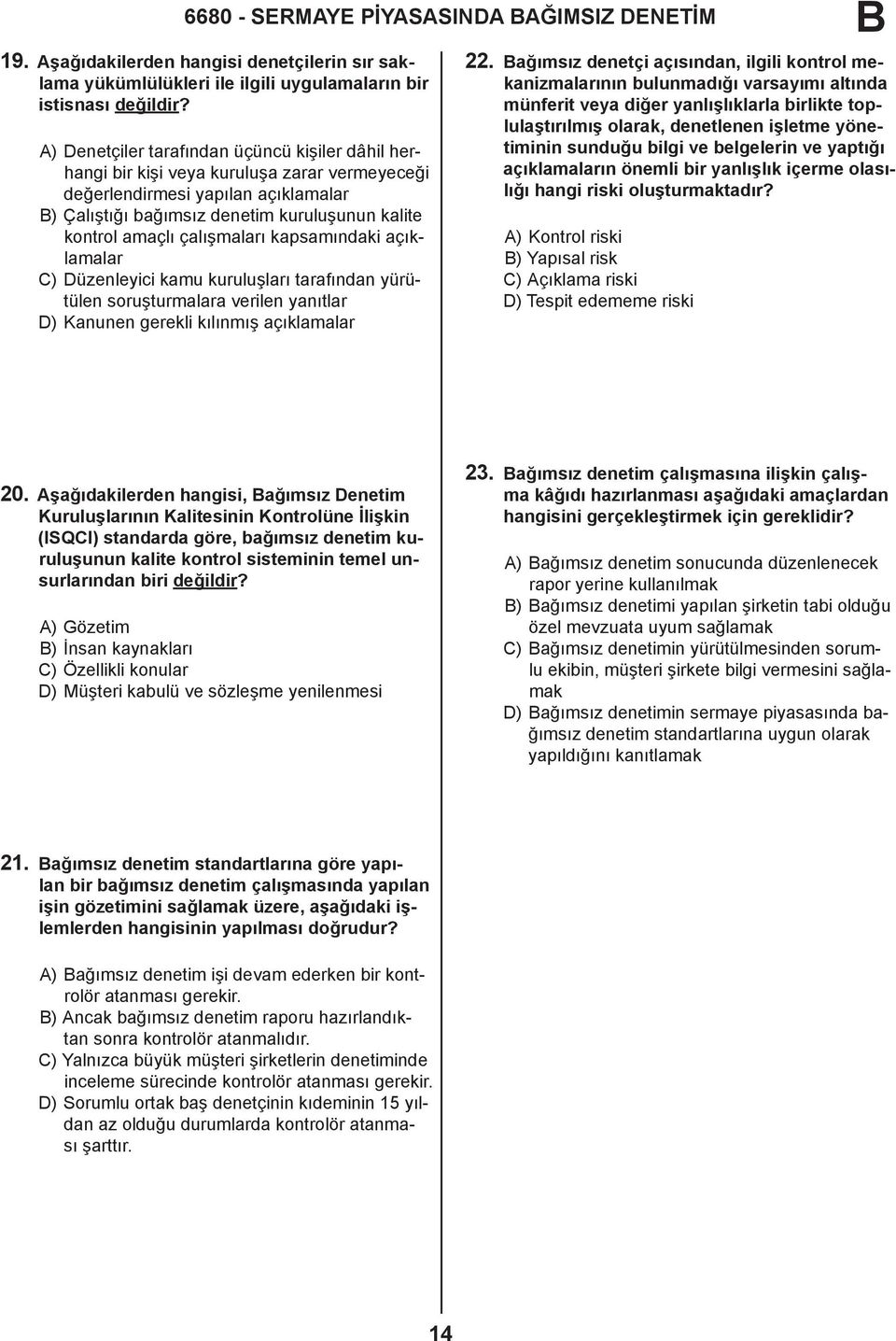 çalışmaları kapsamındaki açıklamalar C) Düzenleyici kamu kuruluşları tarafından yürütülen soruşturmalara verilen yanıtlar D) Kanunen gerekli kılınmış açıklamalar 22.